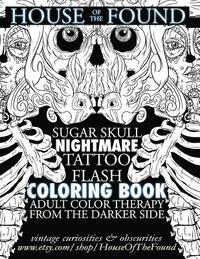bokomslag The House of the Found Sugar Skull Nightmare Tattoo Flash Coloring Book: Adult Color Therapy From the Darker Side