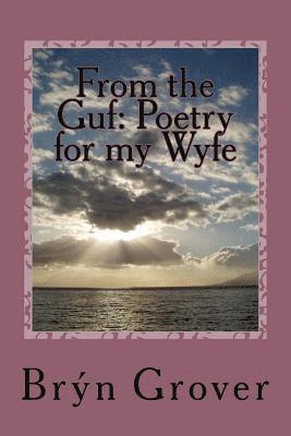 From the Guf: Poetry for my Wyfe 1