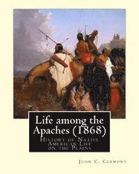 bokomslag Life among the Apaches (1868): By John C. Cremony: History of Native American Life on the Plains