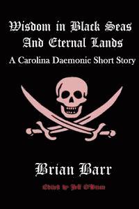 Jeff O'Brien, Brian Barr - Wisdom in Black Seas and Eternal Lands: A Carolina Daemonic Short Story, Häftad