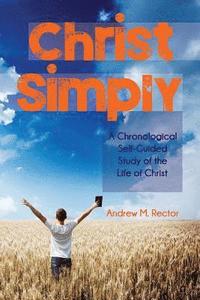 bokomslag Christ Simply: A Chronological Self-Guided Study of the Life of Christ