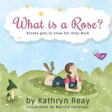 bokomslag What is a Rose?: Brooke gets to know her step-mum