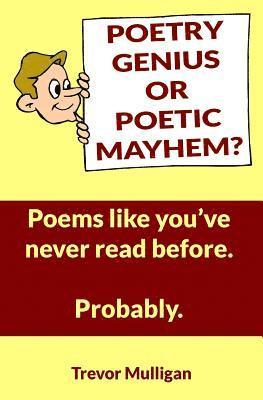 bokomslag Poetry Genius Or Poetic Mayhem? Poems Like You've Never Read Before. Probably.