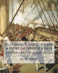 bokomslag By conduct and courage; a story of Nelson's days, By: G. A. Henty, illustrated: By: William Rainey, 1852-1936 ill: With Kitchener in the Soudan; a sto