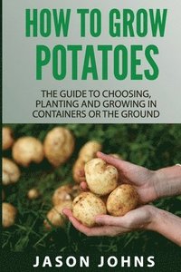 bokomslag How To Grow Potatoes