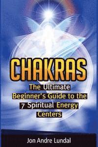 bokomslag Chakras: The Ultimate Beginner's Guide to the 7 Spiritual Energy Centers