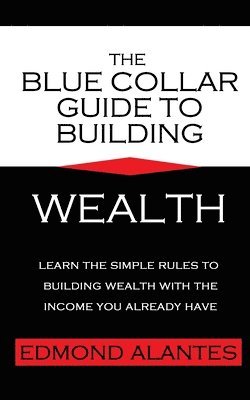 bokomslag The Blue Collar Guide to Building Wealth