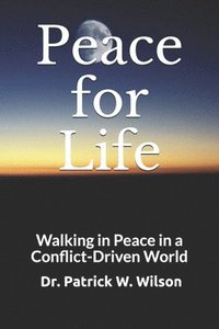 bokomslag Peace for Life: Walking in Peace in a Conflict-Driven World