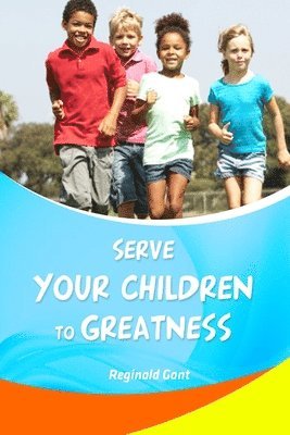 Serve Your Child to Greatness: A Book of Affirmations 1