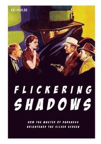 bokomslag Flickering Shadows: How Pulpdom's Master of Darkness Brightened the Silver Screen