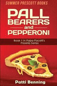 bokomslag Pall Bearers and Pepperoni: Book 1 in the Papa Pacelli's Pizzeria Series