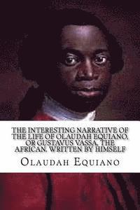 bokomslag The Interesting Narrative of the Life of Olaudah Equiano: , or Gustavus Vassa, the African. Written by Himself