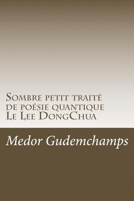 bokomslag Sombre petit traite de poesie quantique: Les Lettres du Lee Dong Chua