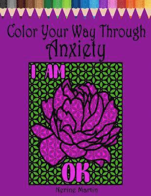 bokomslag Color Your Way Through Anxiety: Adult Coloring Book for Men and Women Experiencing Mental Health Conditions of Stress, Anxiety and Depression