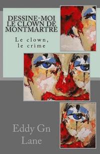 bokomslag Dessine-moi le clown de Montmartre: Le clown, le crime