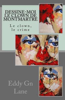 Dessine-moi le clown de Montmartre: Le clown, le crime 1