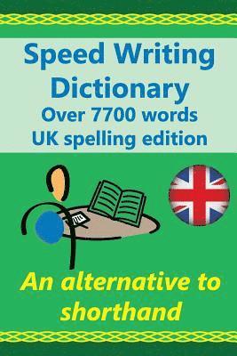bokomslag Speed Writing Dictionary UK spelling edition - over 5800 words an alternative to shorthand: Speedwriting dictionary from the Bakerwrite system, a mode
