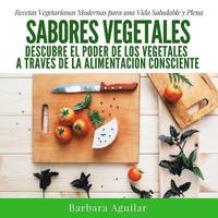 bokomslag Sabores Vegetales: Descubre el poder de los vegetales a través de la Alimentación Consciente