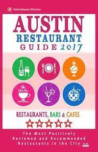 bokomslag Austin Restaurant Guide 2017: Best Rated Restaurants in Austin, Texas - 500 Restaurants, Bars and Cafés recommended for Visitors, 2017