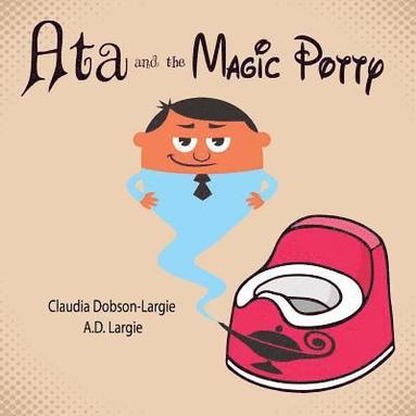 bokomslag Ata and The Magic Potty: A Children's Story Book About Early Potty Training