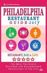 bokomslag Philadelphia Restaurant Guide 2017: Best Rated Restaurants in Philadelphia, Pennsylvania - 500 restaurants, bars and cafés recommended for visitors, 2