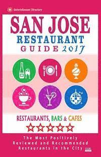 bokomslag San Jose Restaurant Guide 2017: Best Rated Restaurants in San Jose, California - 500 Restaurants, Bars and Cafés recommended for Visitors, (Guide 2017