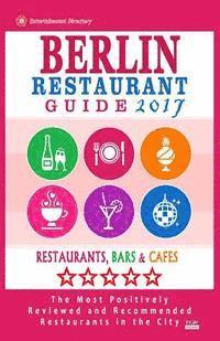 bokomslag Berlin Restaurant Guide 2017: Best Rated Restaurants in Berlin - 500 restaurants, bars and cafés recommended for visitors, 2017