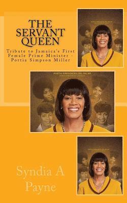 Syndia A. Payne - The Servant Queen: Tribute to Jamaica's First Female Prime Minister - Portia Simpson Miller, Häftad