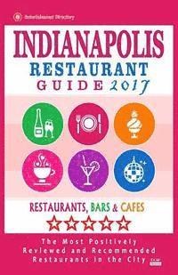 bokomslag Indianapolis Restaurant Guide 2017: Best Rated Restaurants in Indianapolis, Indiana - 500 Restaurants, Bars and Cafés recommended for Visitors, 2017