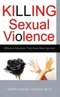 bokomslag Killing Sexual Violence: Effective Solutions That Have Been Ignored