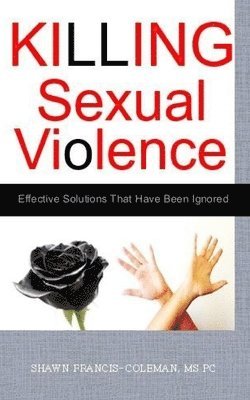 Killing Sexual Violence: Effective Solutions That Have Been Ignored 1