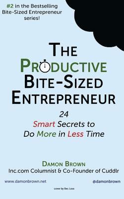 bokomslag The Productive Bite-Sized Entrepreneur: 24 Smart Secrets to Do More in Less Time