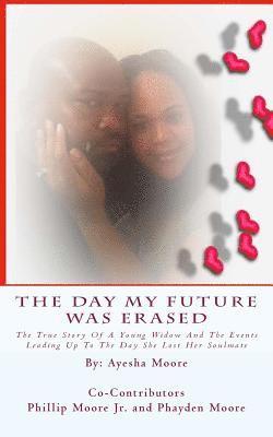 bokomslag The Day My Future Was Erased: The Story Of A Young Widow And The Events Leading Up To The Day She Lost Her Soulmate