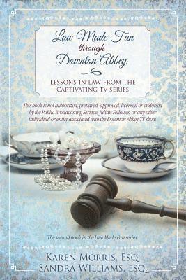 Sandra Williams Esq, Karen Morris Esq - Law Made Fun through Downton Abbey: Lessons in Law from the Captivating TV Series, Häftad