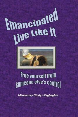 bokomslag Emancipated: Live LIke It: Free Yourself from Someone Else's Control and Power