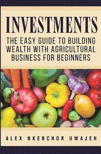 bokomslag Investments: The Easy Guide to Building Wealth with Agricultural Business for Beginners