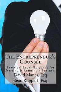 bokomslag The Entrepreneur's Counsel: Practical Legal Guidance for Starting & Running a Business