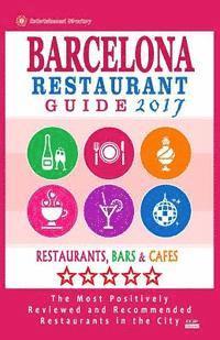 bokomslag Barcelona Restaurant Guide 2017: Best Rated Restaurants in Barcelona - 500 restaurants, bars and cafés recommended for visitors, 2017