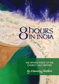 bokomslag 8 Hours in India: The Tipping Point of the Church has Arrived
