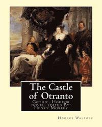 bokomslag The Castle of Otranto, By: Horace Walpole, edited By: Henry Morley: Gothic, Horror novel...Henry Morley (15 September 1822 - 1894) was one of the