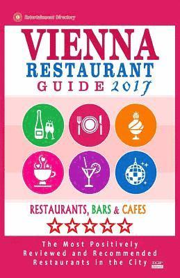 bokomslag Vienna Restaurant Guide 2017: Best Rated Restaurants in Vienna, Austria - 500 restaurants, bars and cafés recommended for visitors, 2017