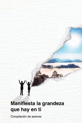 Sonia Gomez Gonzalez, Hector O. Gomez Gonzalez - Manifiesta la Grandeza que Hay en Ti: Compilación de Autores, Häftad