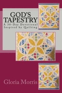 bokomslag God's Tapestry: A 30-Day Devotional Inspired by Quilting