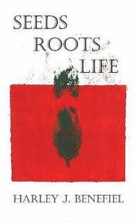 bokomslag Seeds, Roots, Life