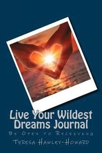 bokomslag Live Your Wildest Dreams: Be Open to Receiving