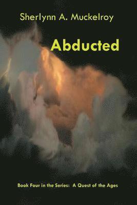 Sherlynn a. Muckelroy - Abducted: Book Four in the Series: A Quest of the Ages, Häftad