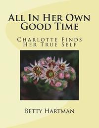 bokomslag All In Her Own Good Time: Charlotte Finds Her True Self