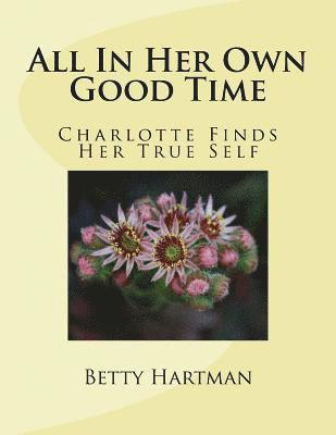 bokomslag All In Her Own Good Time: Charlotte Finds Her True Self