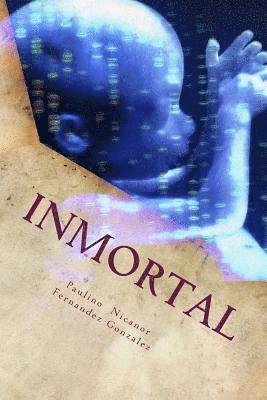 Inmortal: Humanos modificados genéticamente, el umbral de una nueva especie. 1