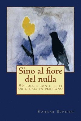 bokomslag Sino al fiore del nulla: 99 poesie con i testi originali in persiano